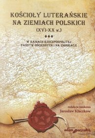 Kościoły luterańskie na ziemiach polskich XVI-XX. Tom 3