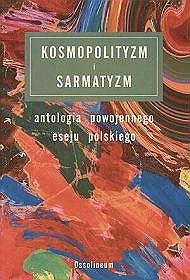 Kosmopolityzm i sarmatyzm. Antologia powojennego eseju