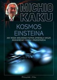 Kosmos Einsteina Jak wizja wielkiego fizyka zmieniła nasze rozumienie czasu i przestrzeni