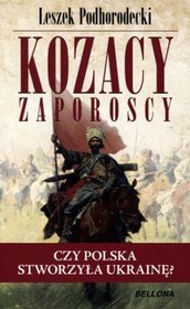 Kozacy Zaporoscy. Czy Polska stworzyła Ukrainę?