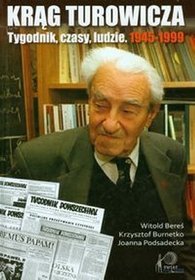 Krąg Turowicza. Tygodnik, czasy, ludzie. 1945-1999