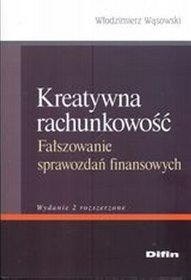 Kreatywna rachunkowość fałszowanie sprawozdań finansowych (wydanie 2 rozszerzone)