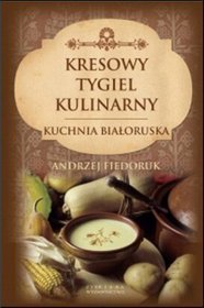 Kresowy tygiel kulinarny. Kuchnia białoruska