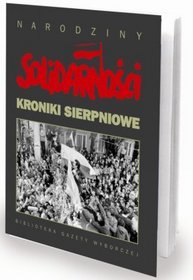 Kroniki sierpniowe. Narodziny Solidarności