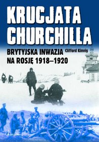 Krucjata Churchilla. Brytyjska inwazja na Rosję 1918-1920