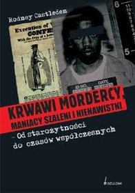 Krwawi mordercy maniacy szaleni i nienawistni â€“ od starożytności do czasów współczesnych