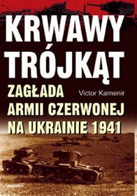 Krwawy trójkąt. Zagłada Armii Czerwonej na Ukrainie 1941