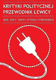 Krytyki politycznej przewodnik lewicy. Idee, daty i fakty, pytania i odpowiedzi