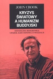 Kryzys światowy a humanizm buddyjski. Ostateczna rozgrywka: upadek albo odnowa cywilizacji