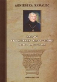 Ksiądz Franciszek Siarczyński. Życie i działalność