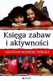 Księga zabaw i aktywności. Leksykon rozwoju dziecka