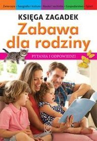 Księga zagadek. Zabawa dla rodziny. Pytania i odpowiedzi