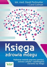 Księga zdrowia mózgu. Najlepsze metody poprawy pamięci, ostrości umysłu i zapobiegania starzeniu się mózgu