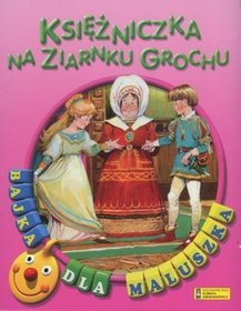 Księżniczka na ziarnku grochu. Bajka dla maluszka