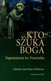 Kto szuka Boga. Napomnienia św. Franciszka