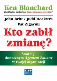 Kto zabił zmianę? Stań się skutecznym Agentem Zmiany w twojej organizacji