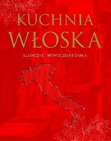 Kuchnia włoska Klasyczne i nowoczesne dania