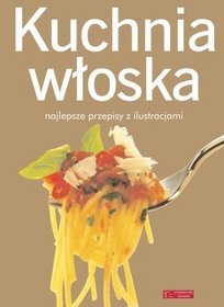 Kuchnia włoska. Najlepsze przepisy z ilustracjami