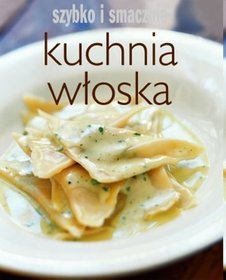 Kuchnia włoska Szybko i smacznie