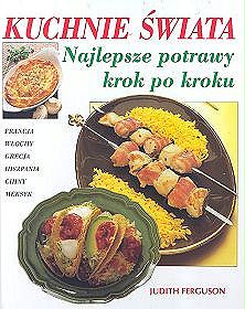 Kuchnie świata. Najlepsze potrawy krok po kroku