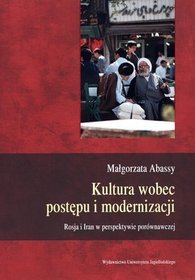Kultura wobec postępu i modernizacji. Rosja i Iran w perspektywie porównawczej