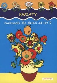 Kwiaty. Malowanki dla dzieci od lat 2