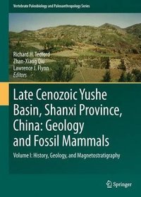 Late Cenozoic Yushe Basin, Shanxi Province, China: Geology and Fossil Mammals: Volume I