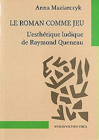 Le Roman Comme Jeu L`esthetique Ludique De Raymond Queneau