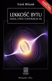 Lekkość bytu. Masa, eter i unifikacja sił