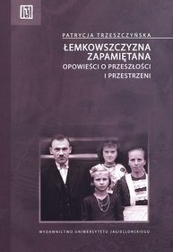 Łemkowszczyzna zapamiętana. Opowieści o przeszłości i przestrzeni