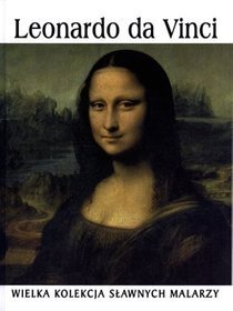 Leonardo da Vinci. Wielka kolekcja sławnych malarzy. Tom 1