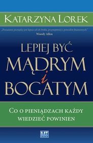 Lepiej być mądrym i bogatym! Co o pieniądzach każdy wiedzieć powinien