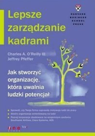 Lepsze zarządzanie kadrami. Jak stworzyć organizację, która uwalnia ludzki potencjał