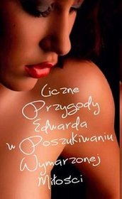 Liczne przygody Edwarda w poszukiwaniu wymarzonej miłości