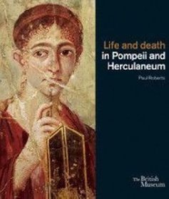 Life and Death in Pompeii and Herculaneum