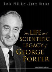 Life  Scientific Legacy of George Porter