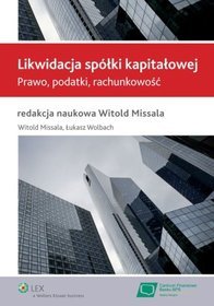 Likwidacja spółki kapitałowej. Prawo, podatki, rachunkowość