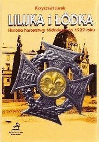 Lilijka i łódka. Historia harcerstwa łódzkiego do 1939 roku