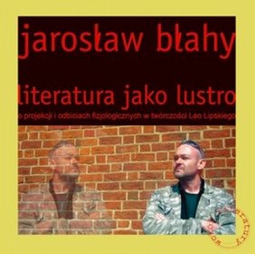 Literatura jako lustro. O projekcji i odbiciach fizjologicznych w twórczości Leo Lipskiego