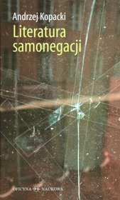 Literatura samonegacji. Postawy narracyjne w prozie niemieckojęzycznej przełomu XX i XXI wieku