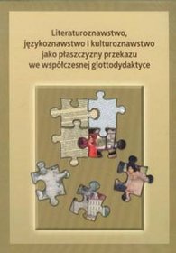 Literaturoznawstwo językoznawstwo i kulturoznawstwo jako płaszczyzny przekazu we współczesnej glottodydaktyce