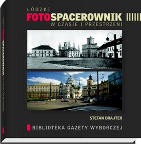 Łódzki foto spacerownik w czasie i przestrzeni