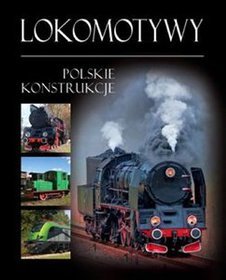 Lokomotywy. Polskie konstrukcje