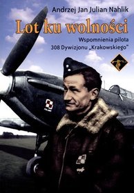 Lot ku wolności. Wspomnienia pilota 308 Dywizjonu 