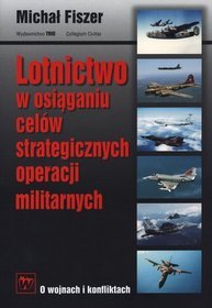 Lotnictwo w osiąganiu celów strategicznych operacji militarnych