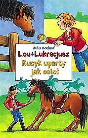 Lou + Lukrecjusz. Kucyk uparty jak osioł