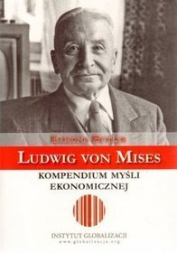 Ludwig von Mises. Kompendium myśli ekonomicznej