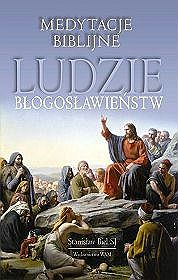 Ludzie błogosławieństw. Medytacje biblijne