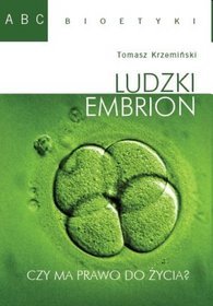 Ludzki embrion. Czy ma prawo do życia