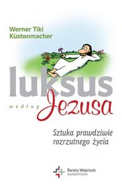 Luksus według Jezusa. Sztuka prawdziwie rozrzutnego życia